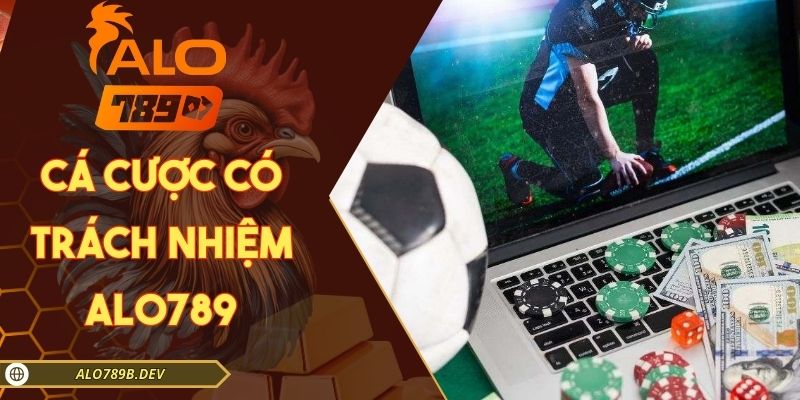 Cá cược có trách nhiệm Alo789