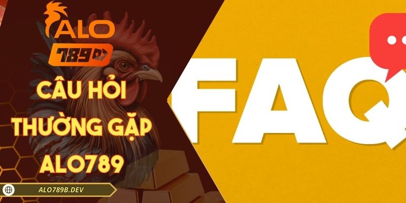 Câu hỏi thường gặp Alo789