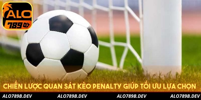Chiến lược quan sát kèo penalty giúp tối ưu lựa chọn 