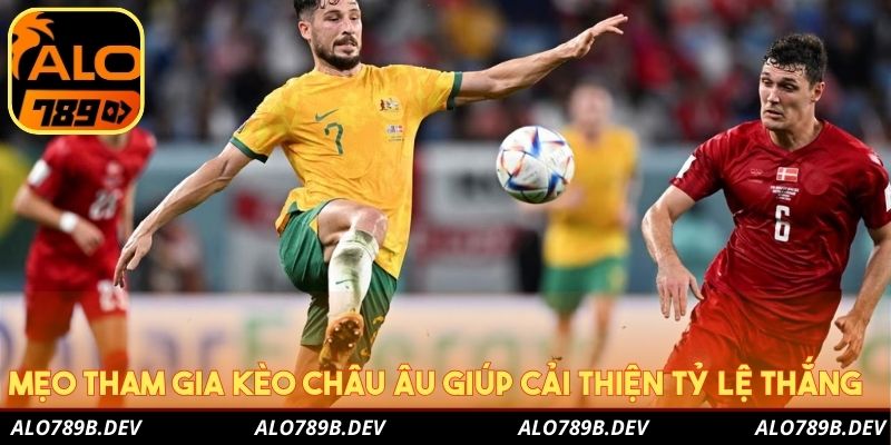 Mẹo tham gia kèo Châu Âu giúp cải thiện tỷ lệ thắng