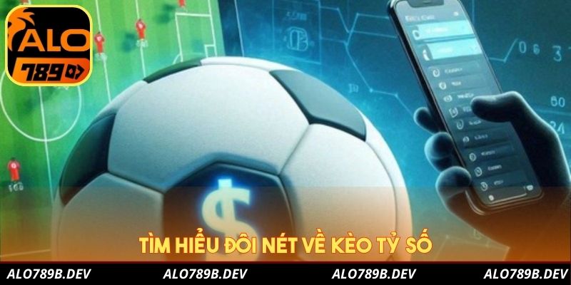 Tìm hiểu đôi nét về kèo  tỷ số
