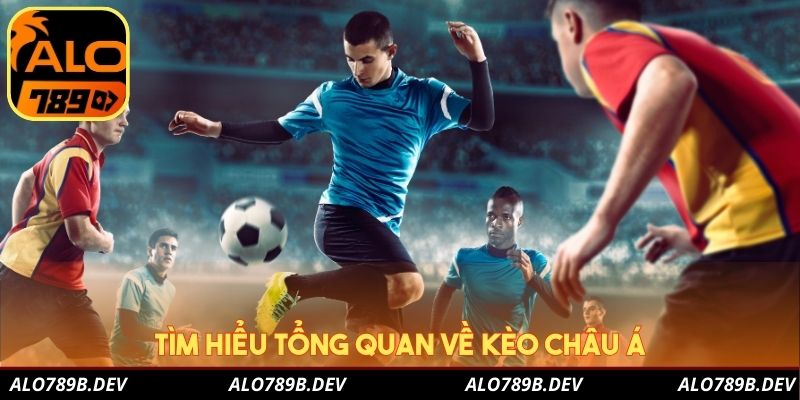 Tìm hiểu tổng quan về kèo Châu Á