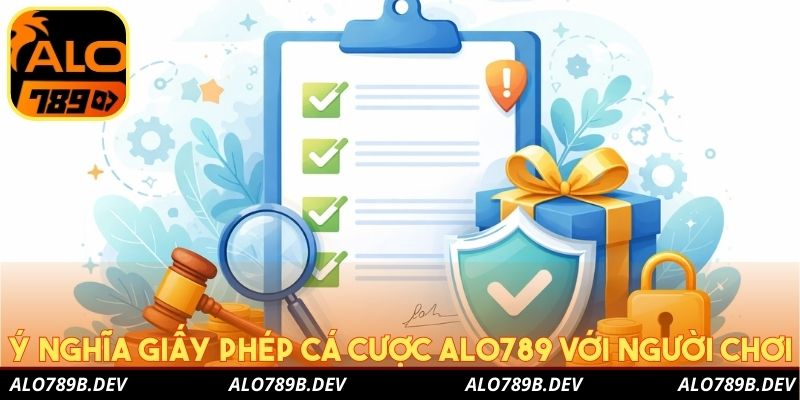 Ý nghĩa giấy phép cá cược Alo789 với người chơi
